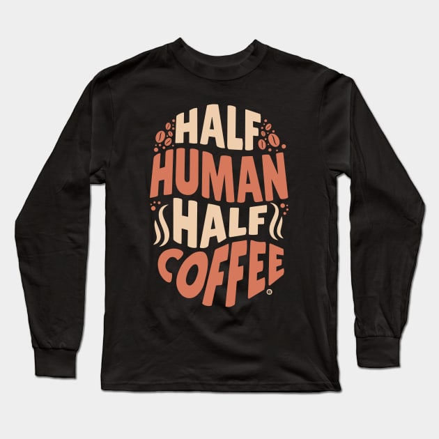 Half human, half coffee Long Sleeve T-Shirt by Yurko_shop